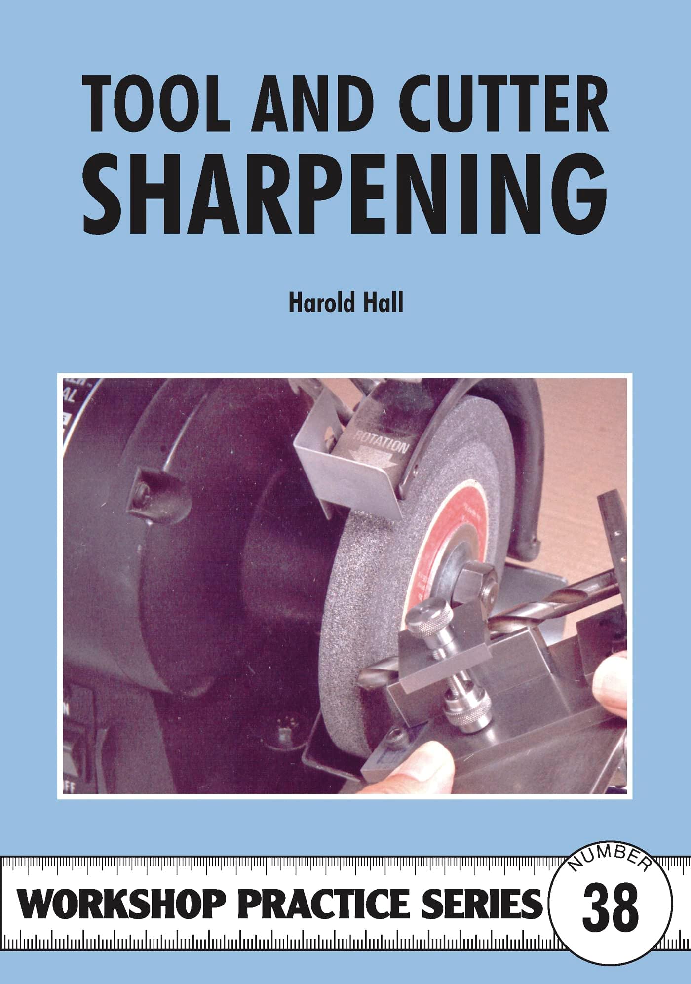 Tool & Cutter Sharpening: No. 38 (Workshop Practice Series)