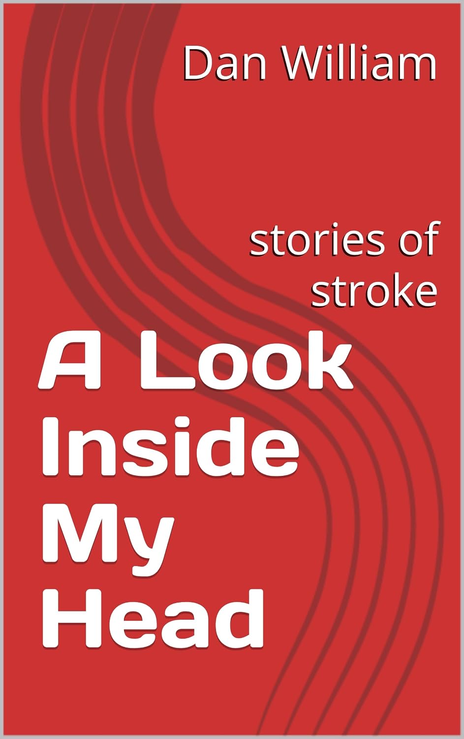A Look Inside My Head: stories of stroke
