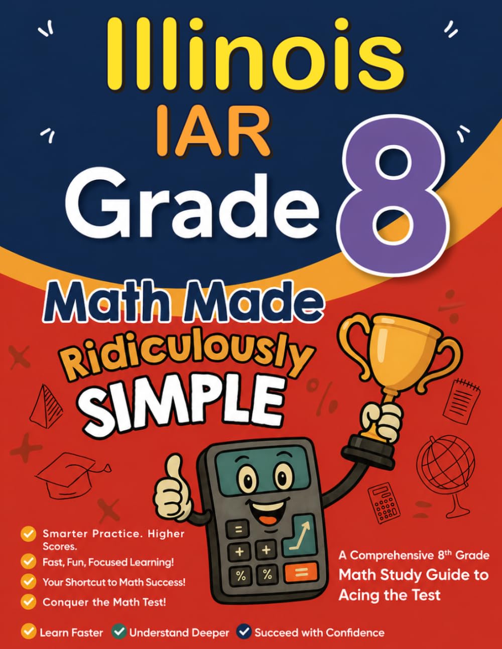 Illinois IAR Grade 8 Math Made Ridiculously Simple: A Comprehensive 8th Grade Math Study Guide to Acing the IAR Test