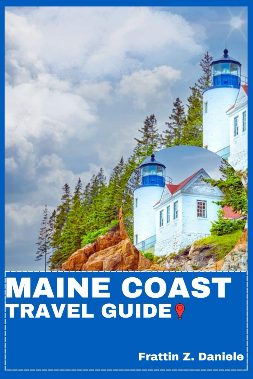 MAINE COAST TRAVEL GUIDE: Your Essential Maine Coast Travel Handbook: Authentic Itineraries, Local Secrets, Food, Culture & Coastal Adventures from Portland to Acadia
