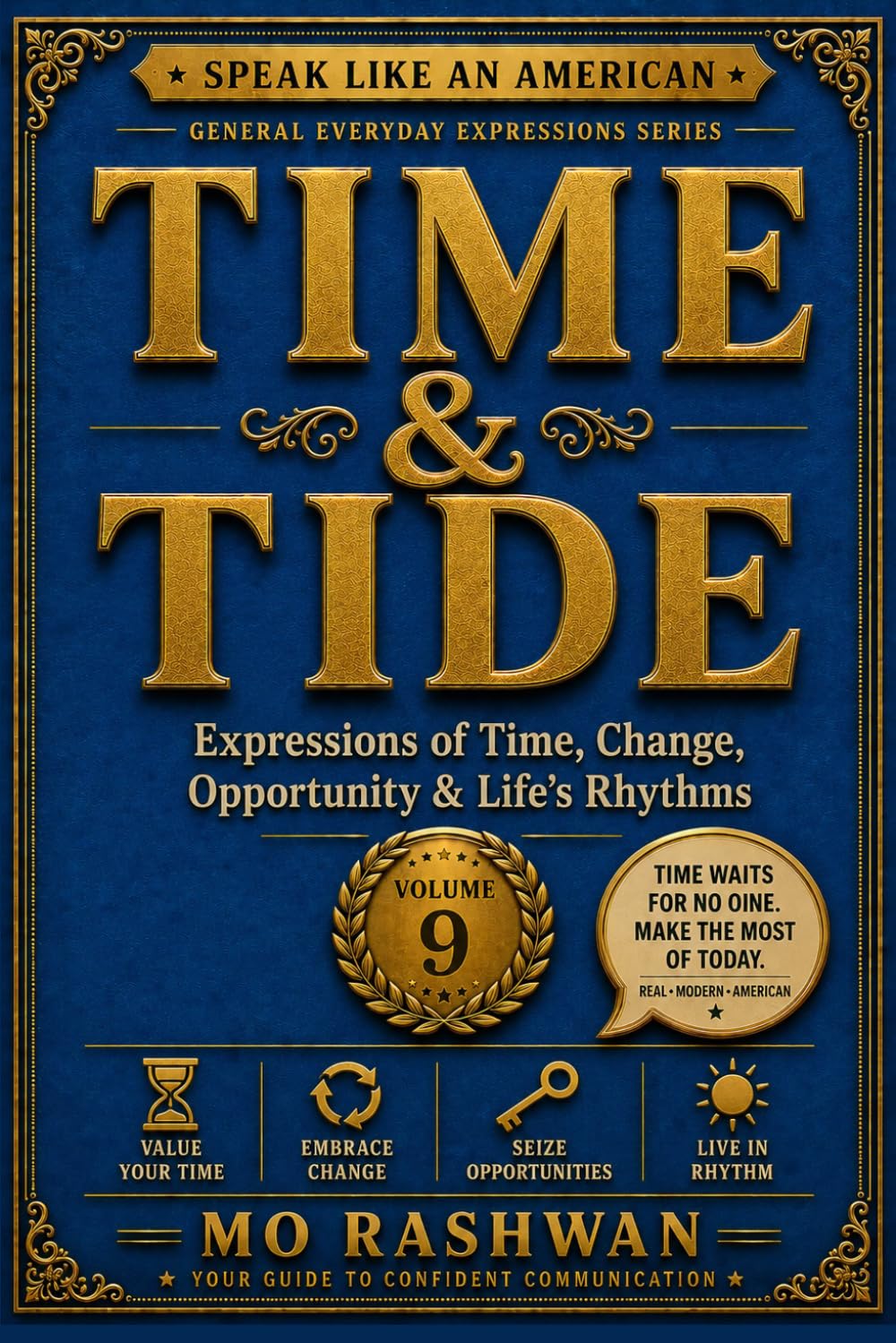SPEAK LIKE AN AMERICAN: Time & Tide: Master Everyday American Expressions for Time, Change, Opportunity, Patience, and Life's Journey: 9 (Speak Like an American: General Everyday Expressions)
