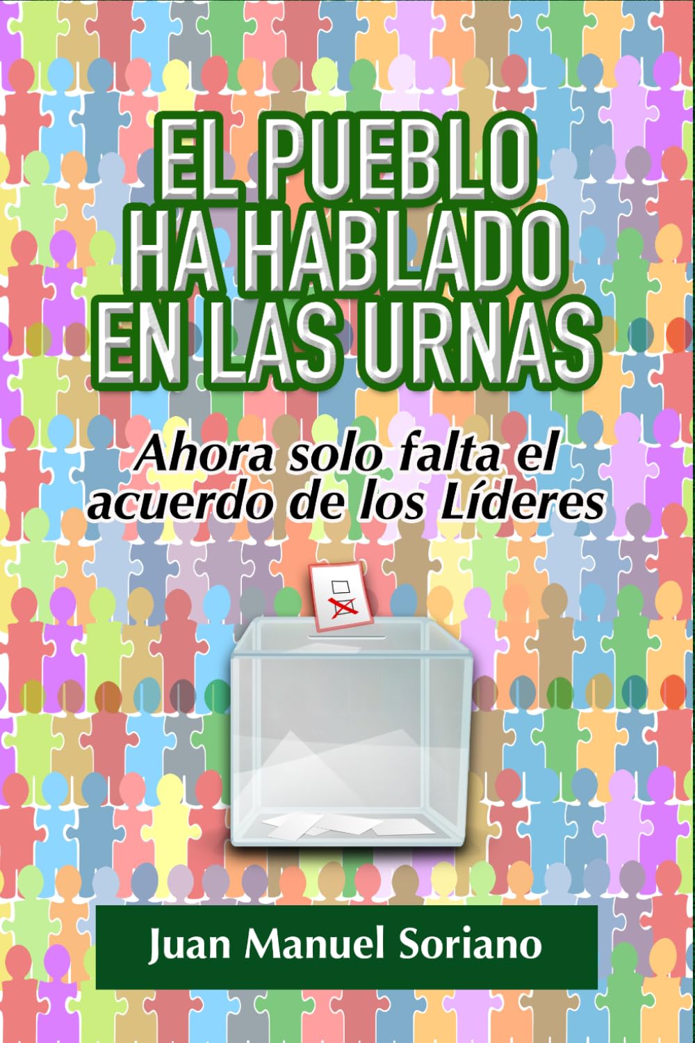 EL PUEBLO HA HABLADO EN LAS URNAS: Ahora solo Falta el Acuerdo de los Líderes