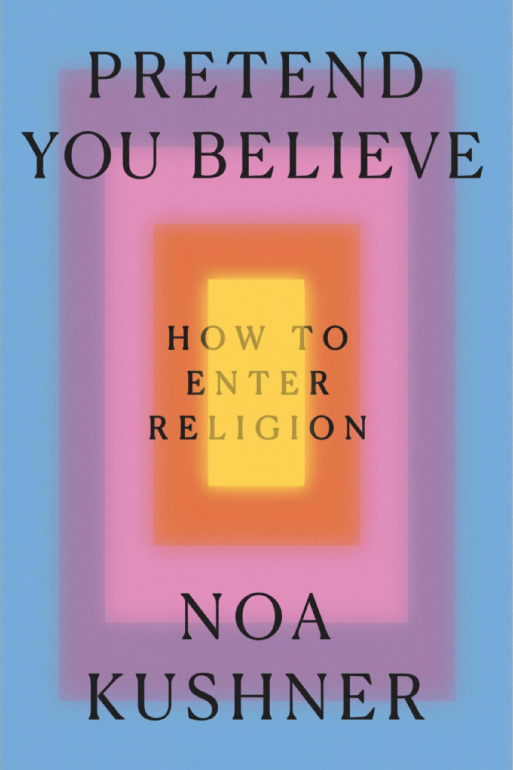 Pretend You Believe: How to Enter Religion