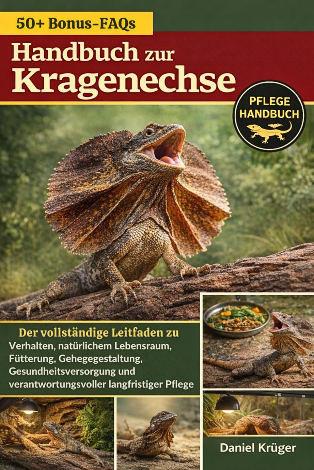 HANDBUCH ZUR KRAGENECHSE: Der vollständige Leitfaden zu Verhalten, natürlichem Lebensraum, Fütterung, Gehegegestaltung, Gesundheitsversorgung und verantwortungsvoller langfristiger Pflege