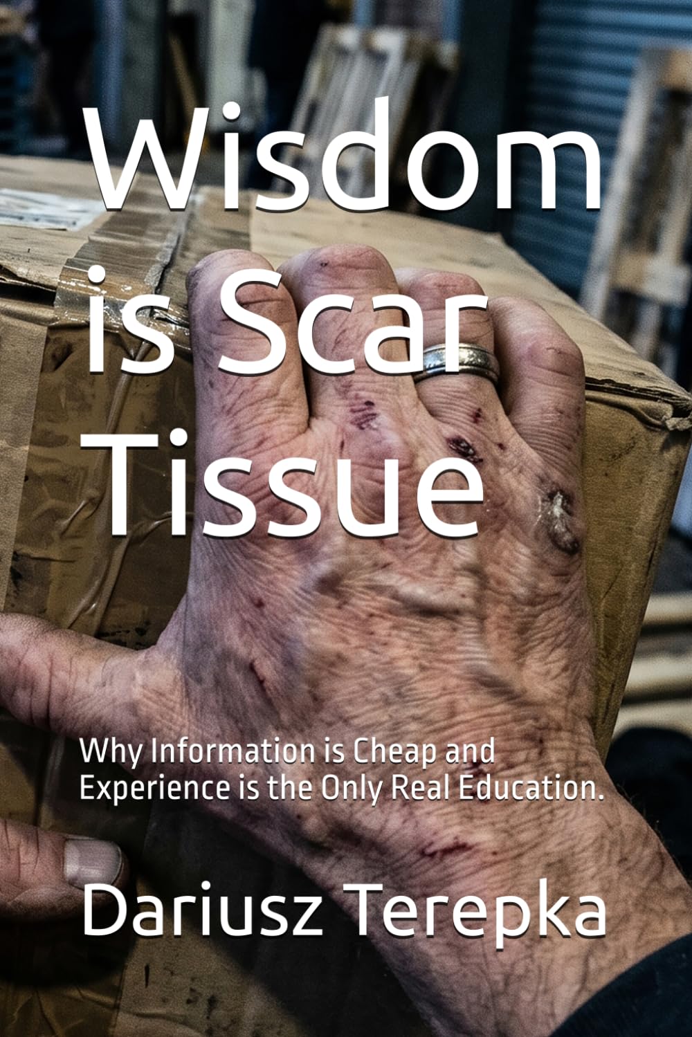 Wisdom is Scar Tissue: Why Information is Cheap and Experience is the Only Real Education.
