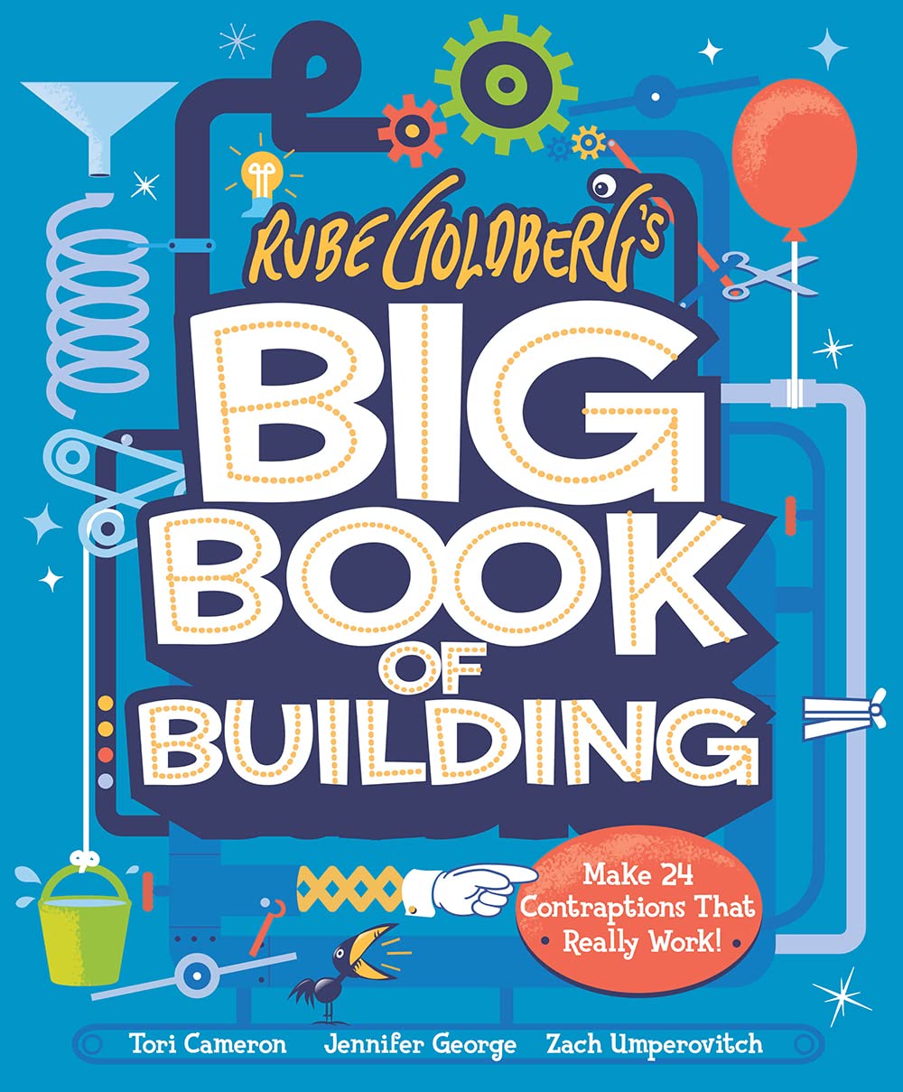 Rube Goldberg's Big Book of Building: Make 25 Machines That Really Work!