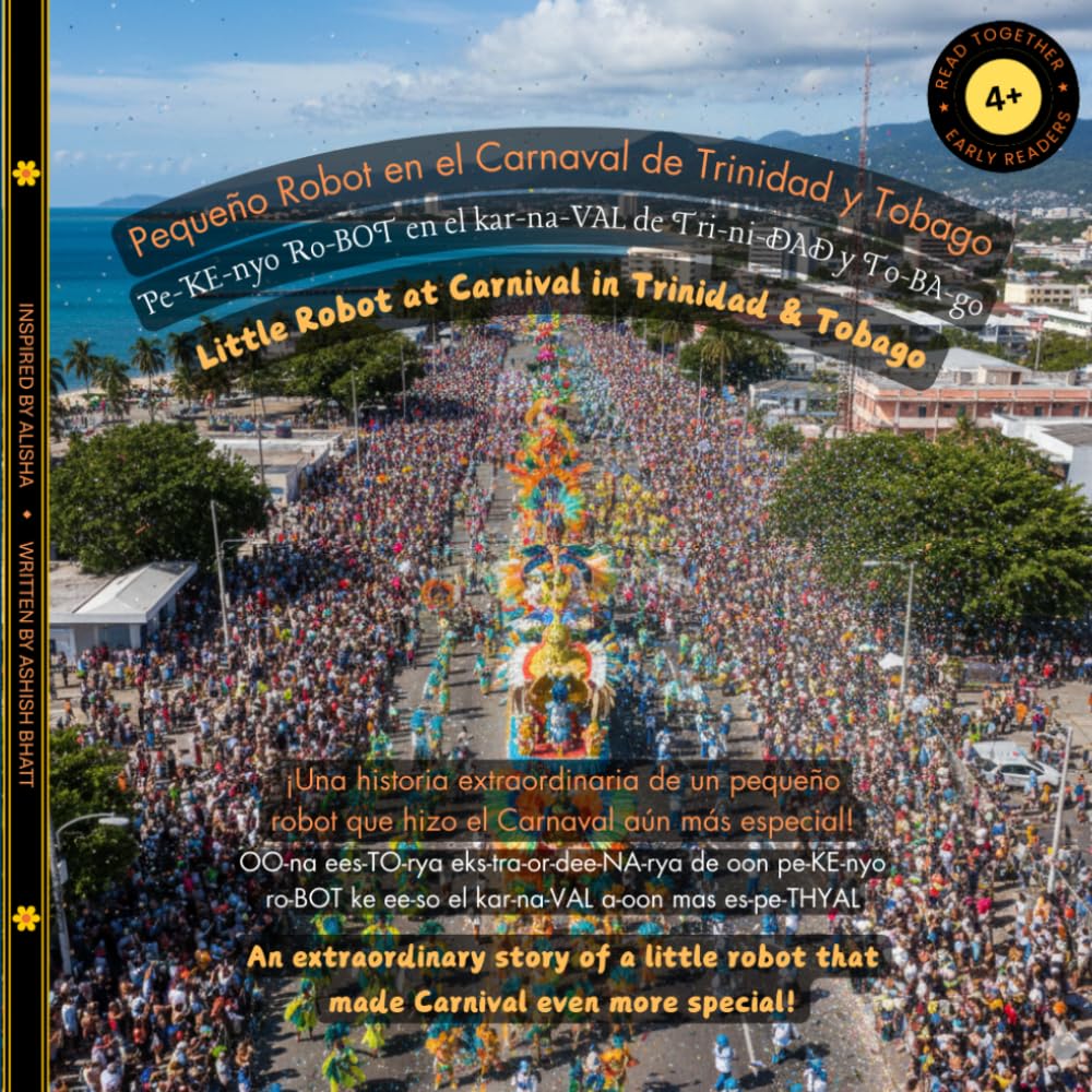 Little Robot at Carnival in Trinidad & Tobago (Spanish-English): An extraordinary story of a little robot that made Carnival even more special! (The Little Robot Bilingual Books)