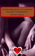 Scaricare SOTTOMISSIONE E PASSIONE - Tra Due Coinquilini E Il Loro Amico - pdf gratis