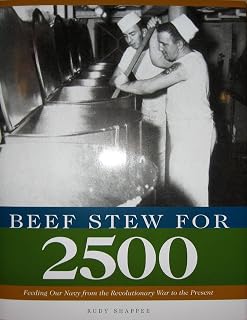 Beef Stew for 2500: Feeding Our Navy from the Revolutionary War to the Present