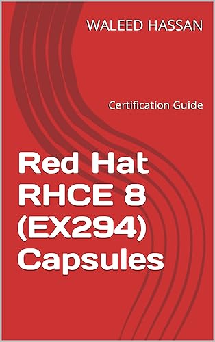 Red Hat RHCE 8 (EX294) Capsules: Certification Guide (Red Hat Certification Guides Book 1)