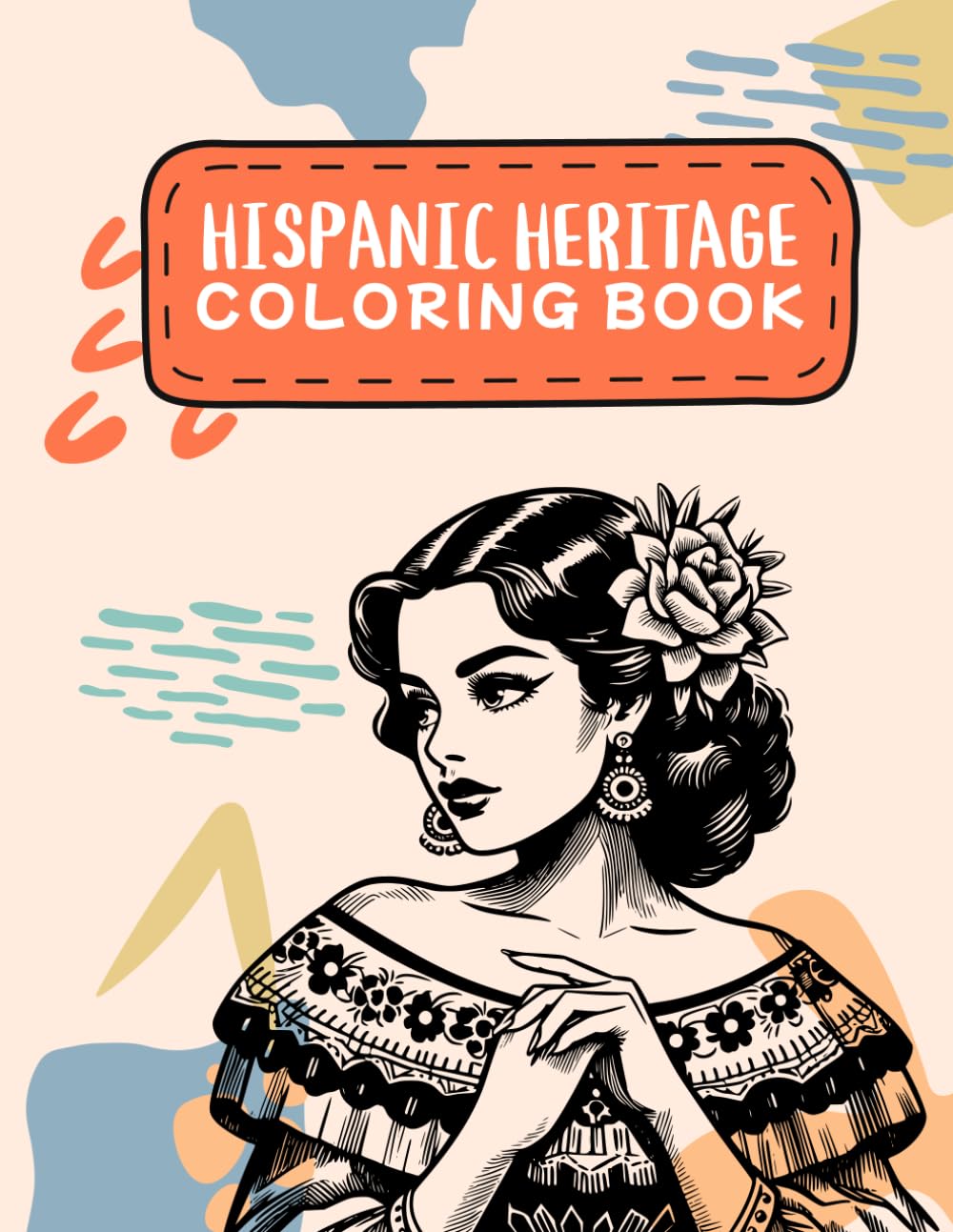 Hispanic Heritage Coloring Book: Mexican Culture Latina Women Mes Patrio Day of the Dead Cinco de Mayo