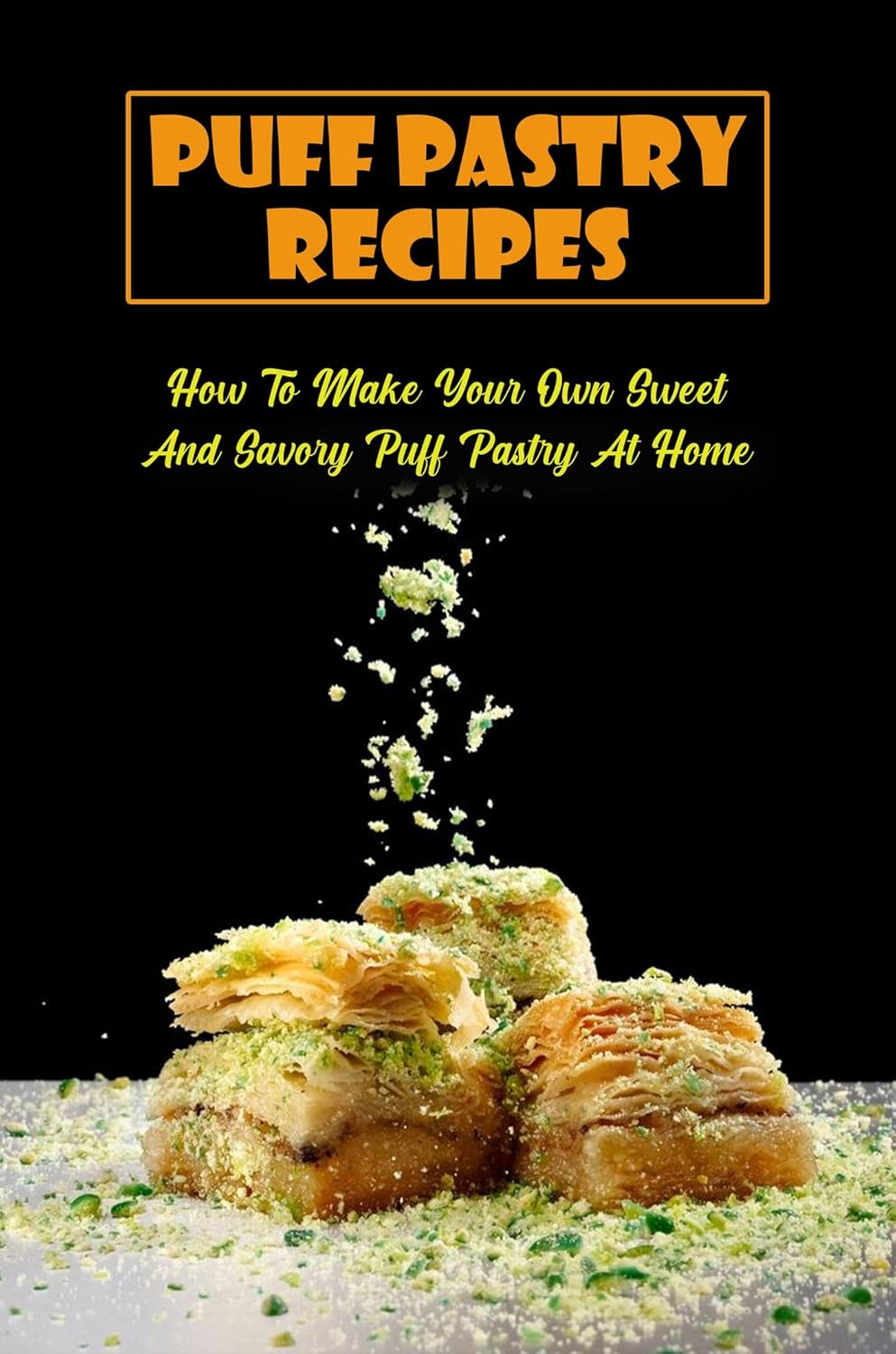 Puff Pastry Recipes: How To Make Your Own Sweet And Savory Puff Pastry