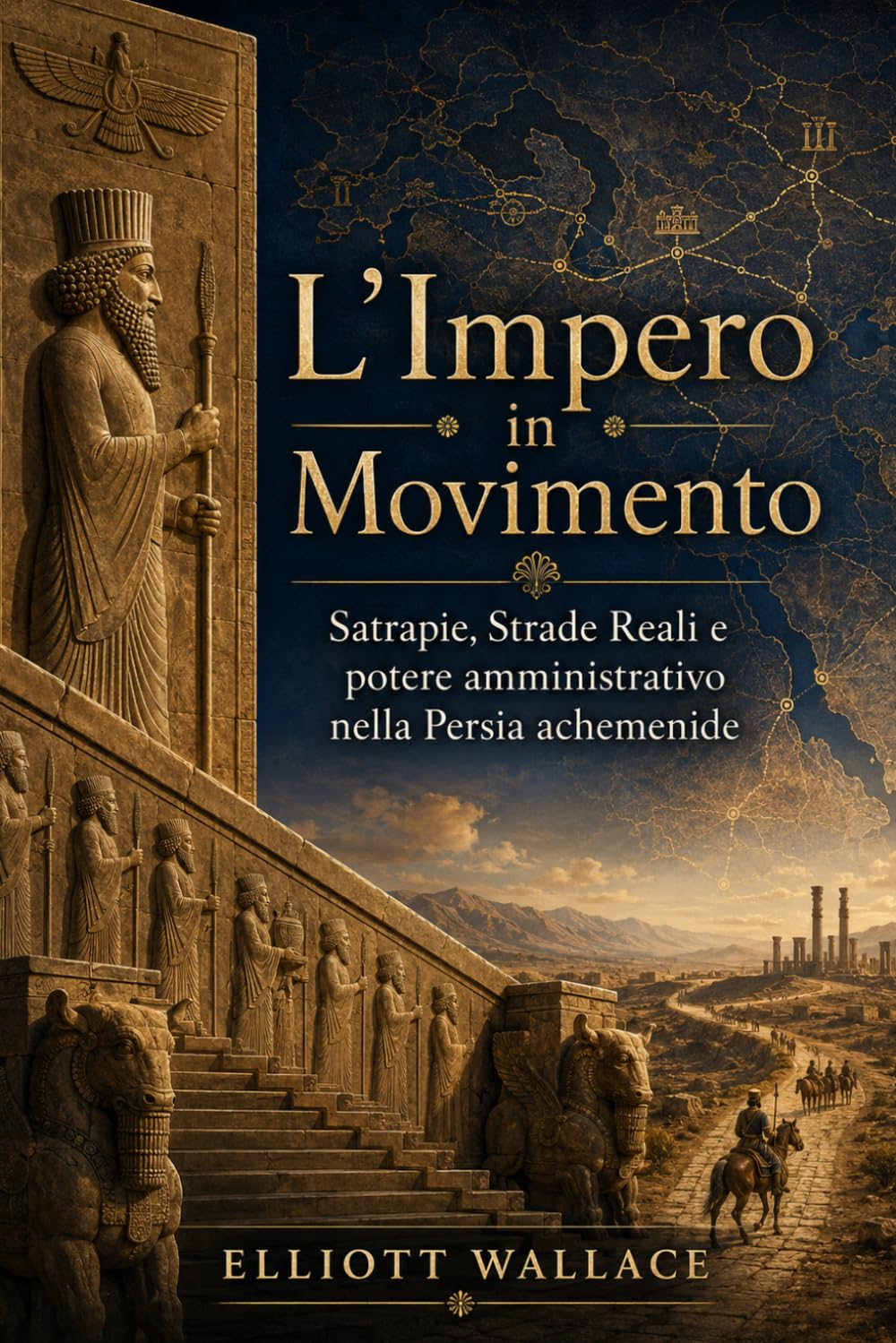 L’Impero in Movimento: Satrapie, Strade Reali e potere amministrativo nella Persia achemenide
