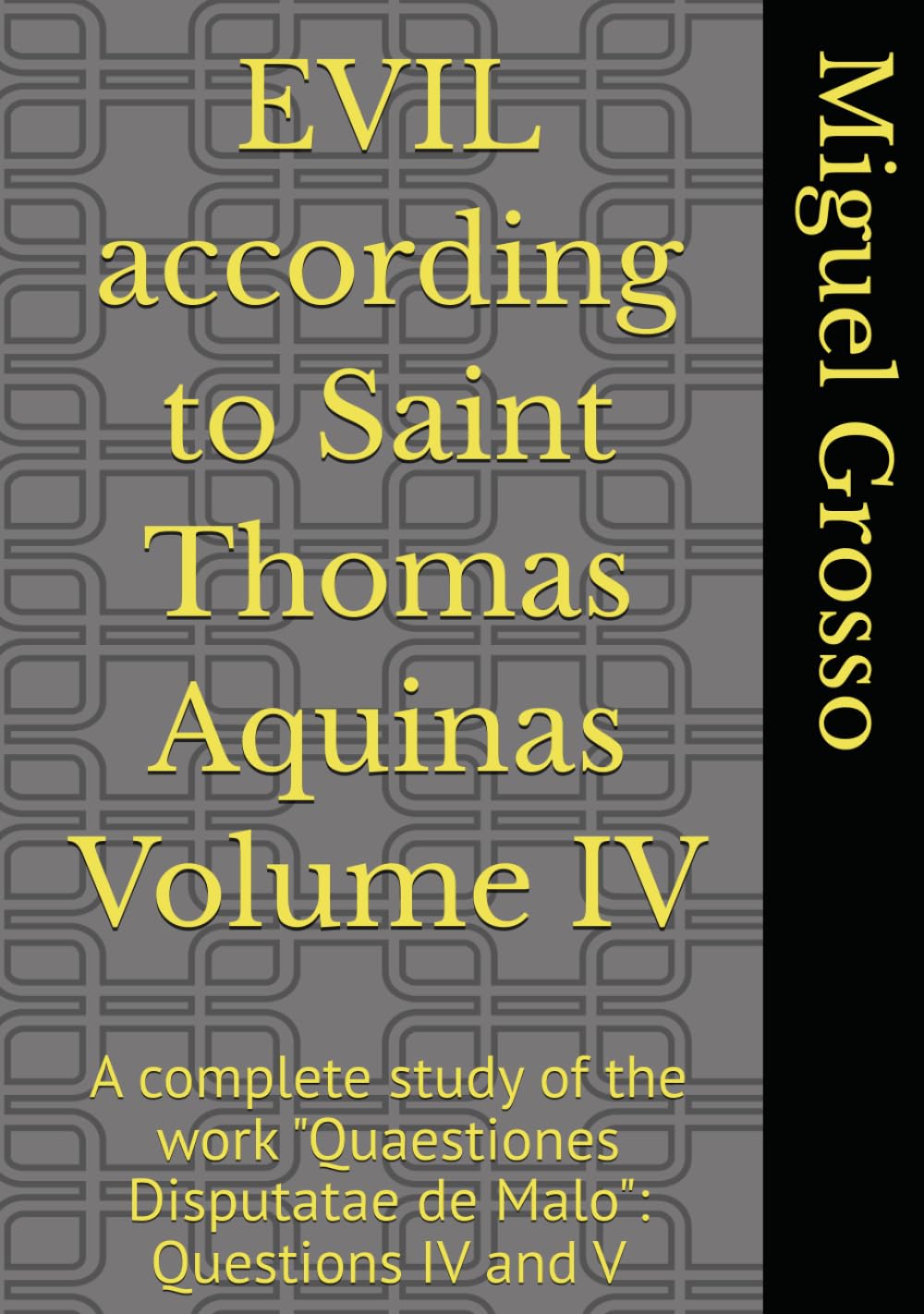 EVIL according to Saint Thomas Aquinas Volume IV: A complete study of the work "Quaestiones Disputatae de Malo": Questions IV and V (Thomistic Wisdom: Reflections on Evil)