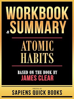 Workbook & Summary - Atomic Habits - Based On The Book By James Clear