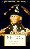  Die großen Feldherren - Nelson: Die Schlacht bei Trafalgar [VHS]