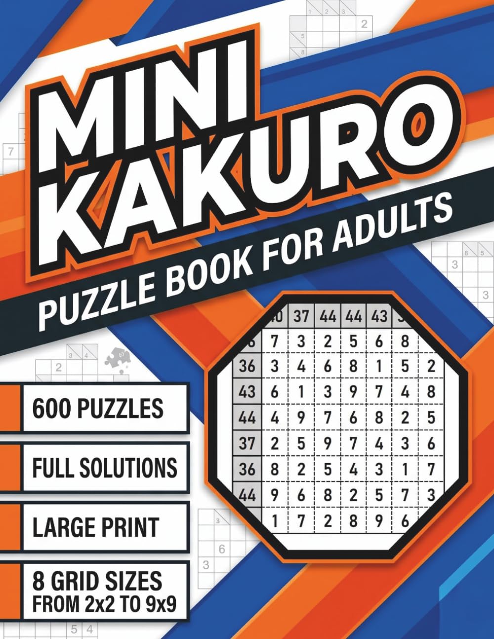 Mini Kakuro: 600 Puzzles for Adults with 2x2 to 9x9 Grids for Logic Training, Brain Exercise, and Relaxation