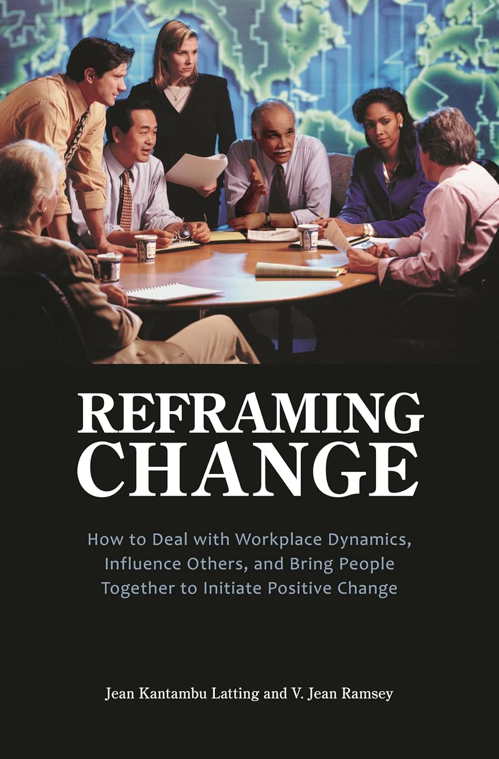 Reframing Change How to Deal with Workplace Dynamics, Influence Others