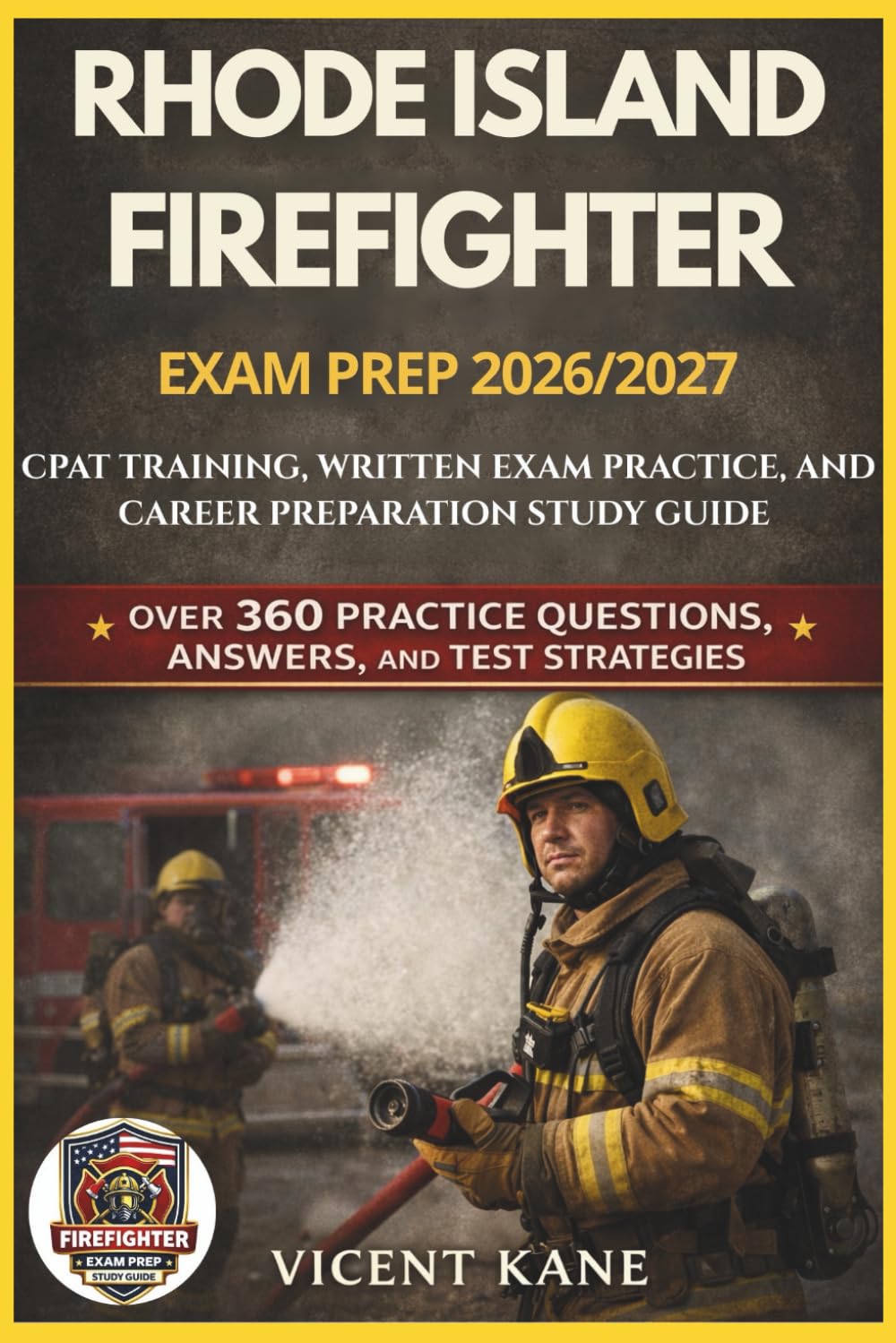RHODE ISLAND FIREFIGHTER EXAM PREP 2026/2027: CPAT Training, Written Exam Practice, and Career Preparation STUDY Guide