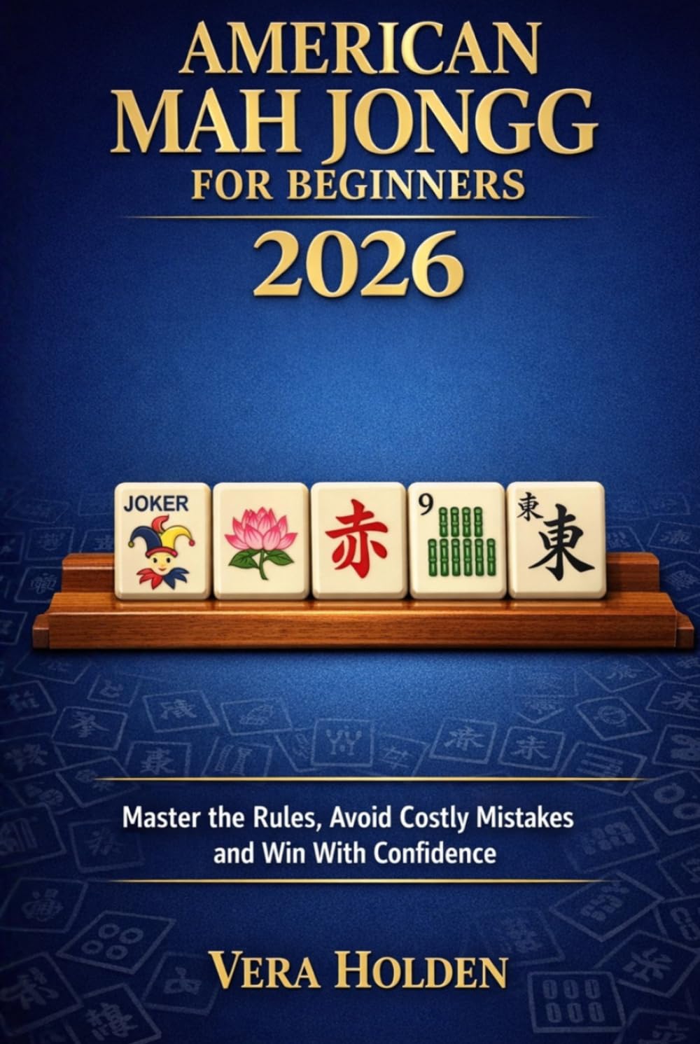 American Mah Jongg for Beginners 2026: Master the Rules, Avoid Costly Mistakes and Win With Confidence