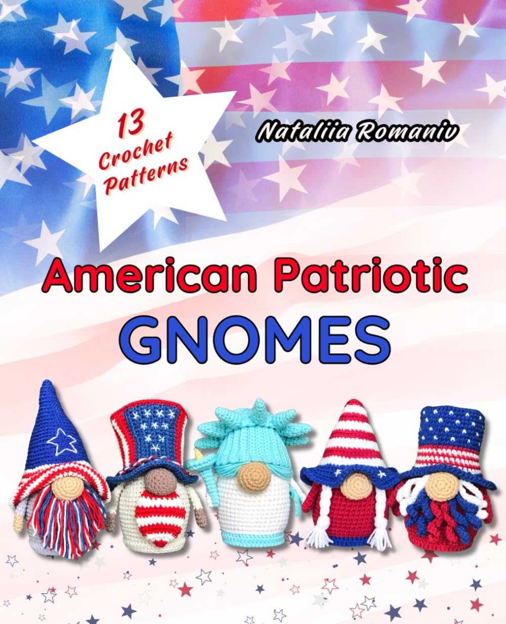 American Patriotic Gnomes. 13 Crochet Patterns: Easy Amigurumi Crochet Patterns (Crochet Gnomes Patterns)      Paperback – February 4, 2025