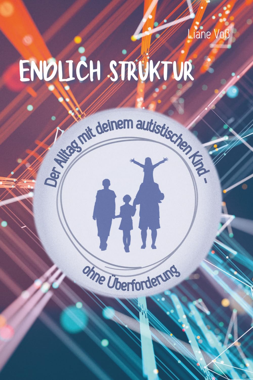 Endlich Struktur: Der Alltag mit deinem autistischen Kind - ohne Überforderung