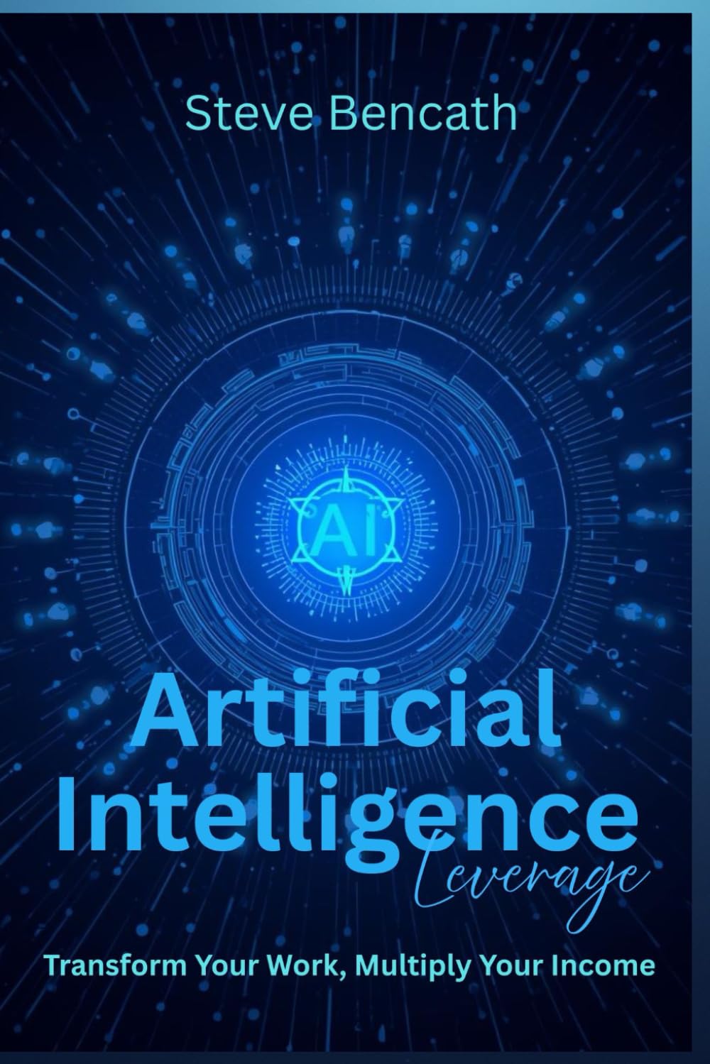 The AI Leverage: Transform Your Work, Multiply Your Income (Money Spinners)