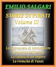 Storie di Pirati volume III La riconquista di Mompracem Il bramino dellAssam La caduta di un impero La rivincita di Yanez