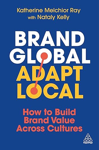 Brand Global, Adapt Local: How to Build Brand Value Across