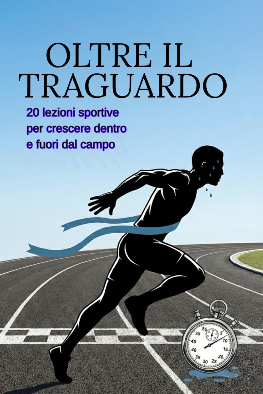 OLTRE IL TRAGUARDO: 20 lezioni sportive per crescere dentro e fuori dal campo