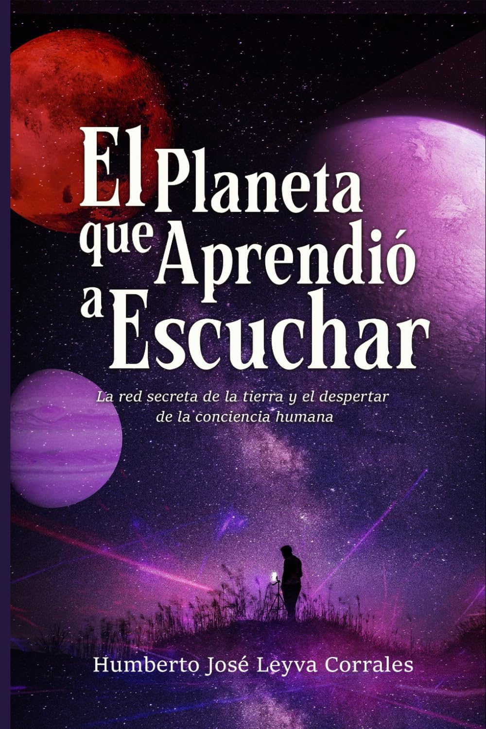 El Planeta que Aprendió a Escuchar.: La red secreta de la tierra y el despertar de la conciencia humana.