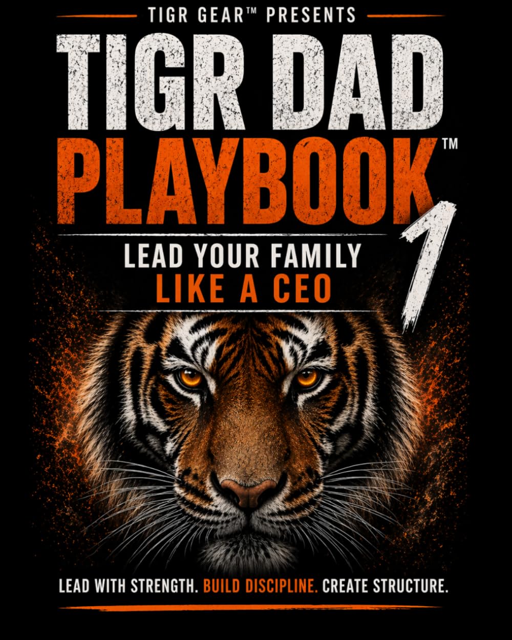 TIGR Dad Playbook™: Lead Your Family Like a CEO | A Father’s Compass to Raising Strong Kids: father’s compass to parenting strong kids (TIGR Leadership)