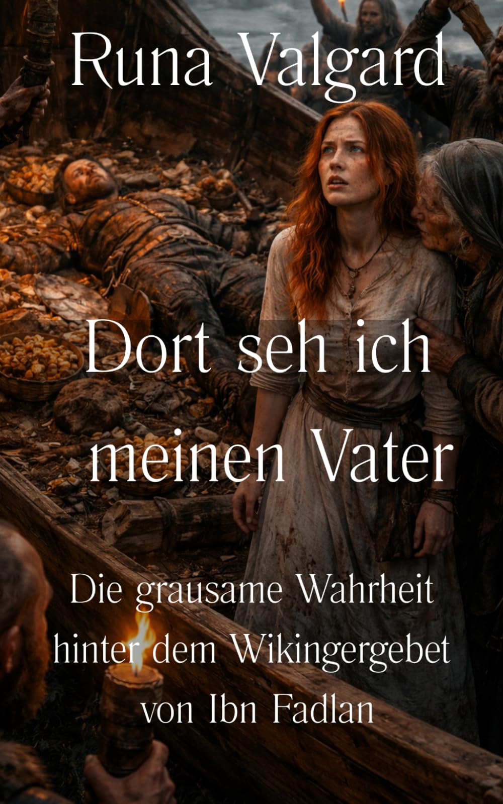 Dort seh ich meinen Vater Die grausame Wahrheit hinter dem Wikingergebet von Ibn Fadlan