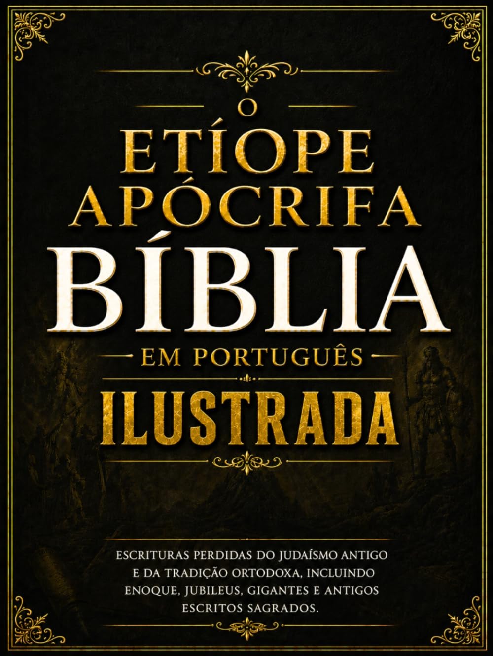 Bíblia Apócrifa Etíope Ilustrada em Português: Escrituras Perdidas do Judaísmo Antigo e da Tradição Ortodoxa, incluindo Enoque, Jubileus, Gigantes e Antigos Escritos Sagrados