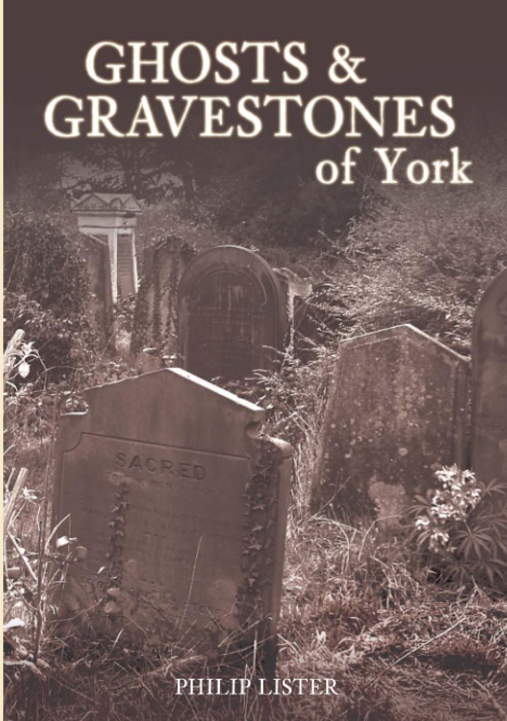 Ghosts & Gravestones of York,Philip Lister