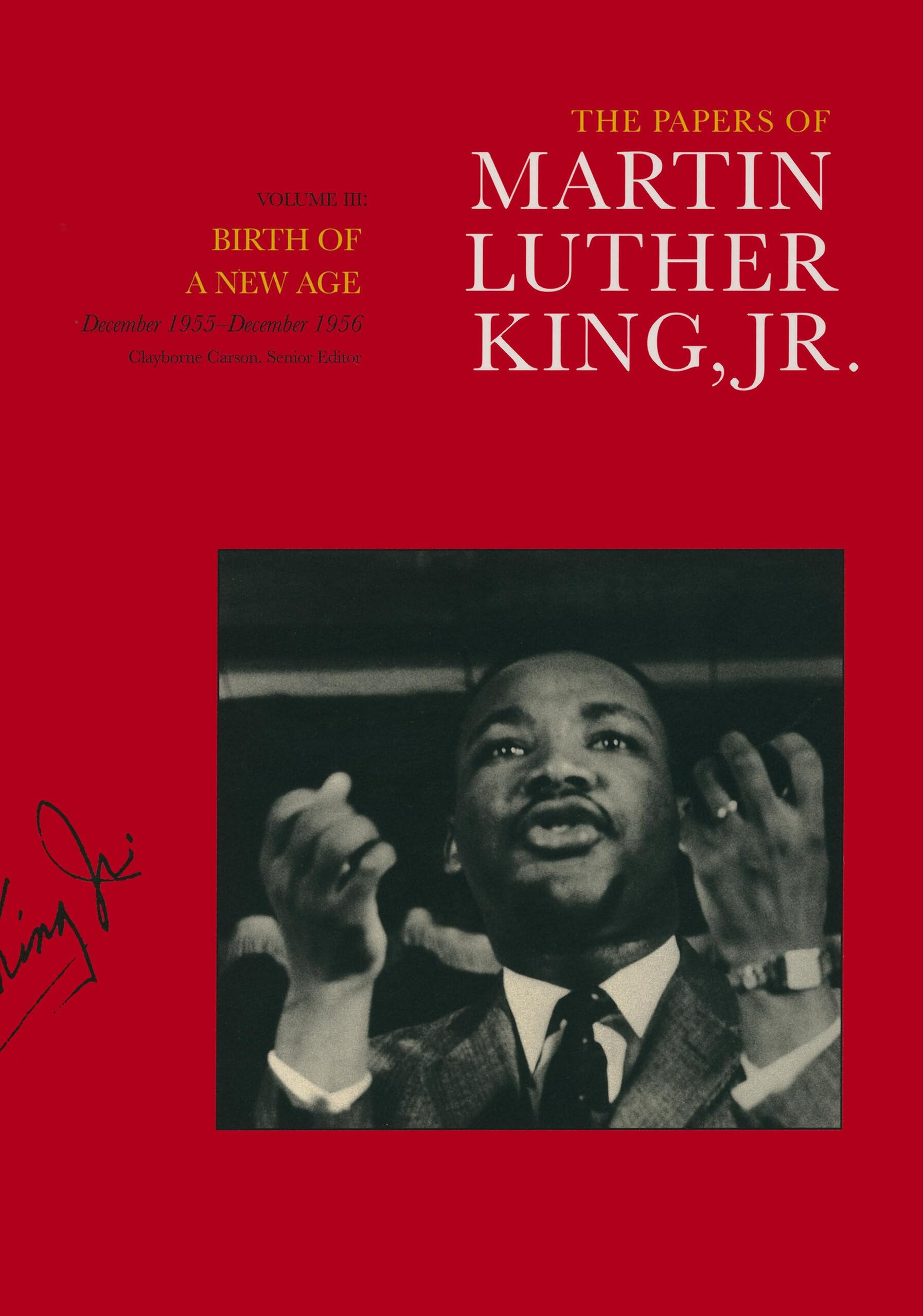 The Papers of Martin Luther King, Jr., Volume III: Birth of a New Age, December 1955-December 1956 (Volume 3) (Martin Luther King Papers)