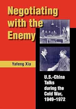 Negotiating with the Enemy: U.S.-China Talks During the Cold