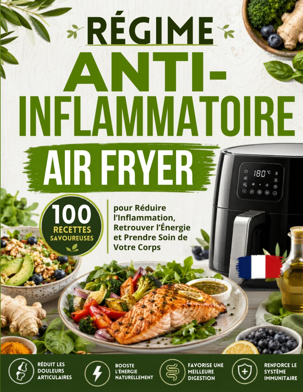 RÉGIME AIR FRYER ANTI-INFLAMMATOIRE: 100 Recettes Savoureuses pour Réduire l'Inflammation, Retrouver l'Énergie et Prendre Soin de Votre Corps