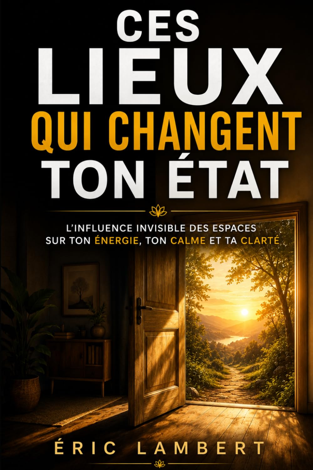 Ces lieux qui changent ton état: L’influence invisible des espaces sur ton énergie, ton calme et ta clarté