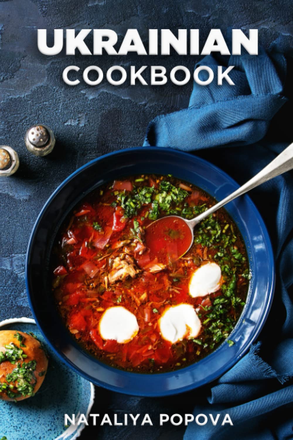 Ukrainian Cookbook: Get Your Taste Of Ukraine With Easy and Delicious Recipes From Ukrainian Cuisine