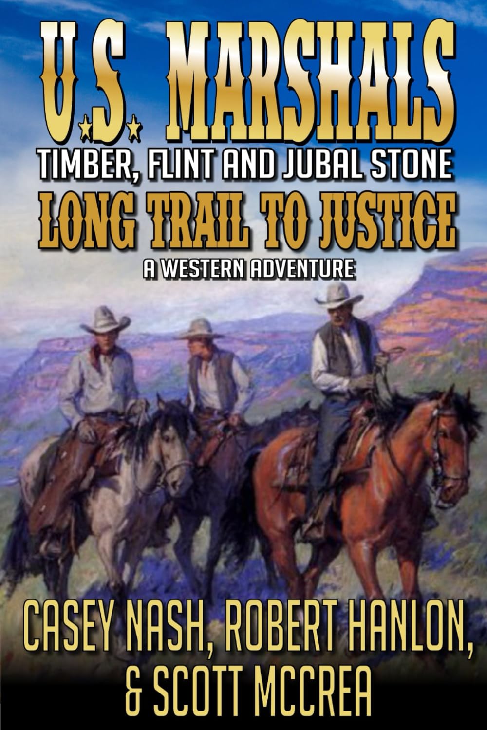 U.S. Marshals Timber, Flint And Jubal Stone: Long Trail To Justice: A Western Adventure (A U.S. Marshal Ezra Flint Western)
