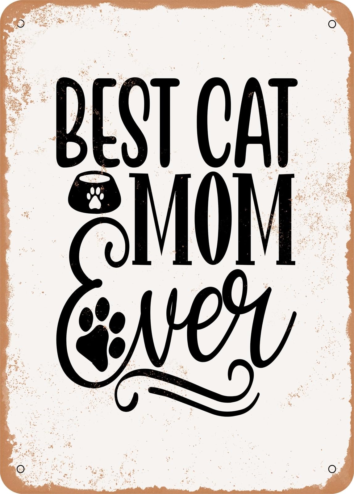 Metal Sign - Best Cat Mom Ever - 3 - Vintage Rusty Look home decor