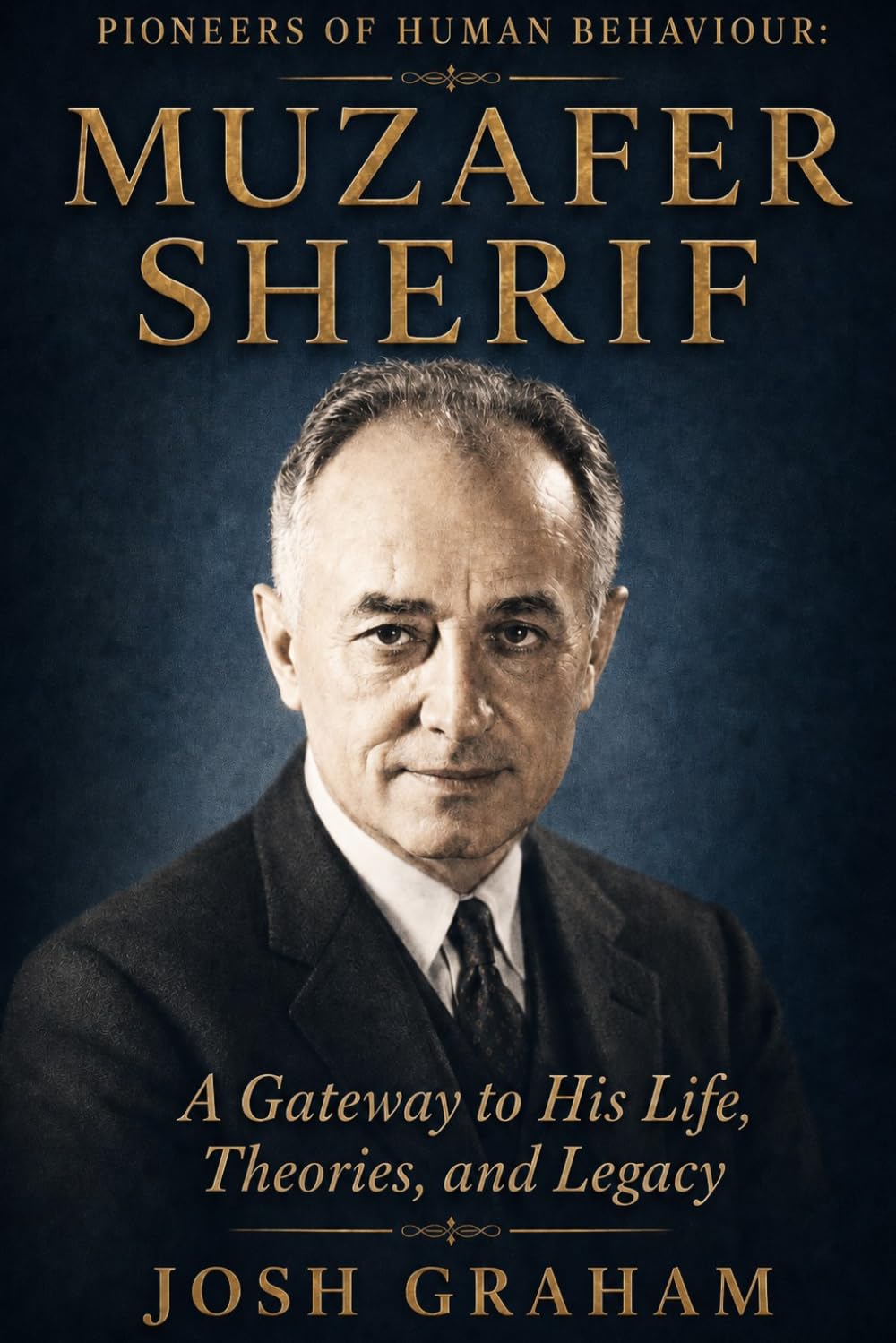 Muzafer Sherif: A Gateway to His Life, Theories, and Legacy (Pioneers of Human Behaviour)