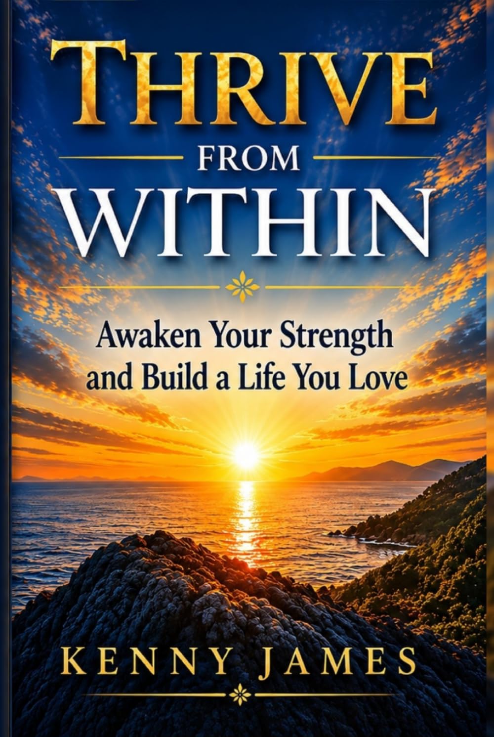 Thrive From Within: Awaken Your Strength and Build A Life You Love