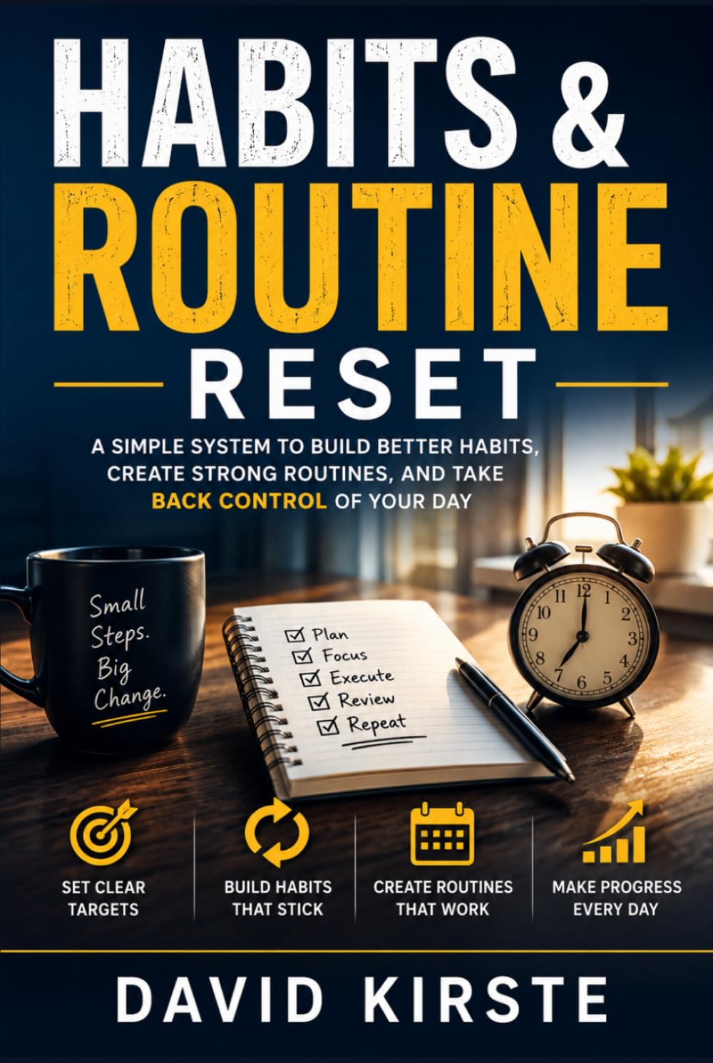 Habits & Routine Reset: The 30-Day Science-Based Guide to Building Lasting Change – Without Willpower, Without Perfection