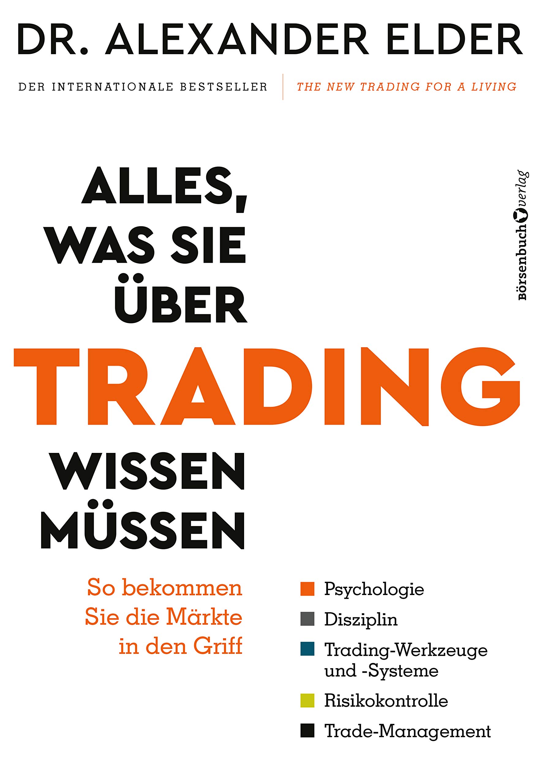 Alles, was Sie über Trading wissen müssen: So bekommen Sie die Märkte in den Griff – Psychologie, Disziplin, Trading-Werkzeuge und -Systeme, Risikokontrolle, Trade-Management