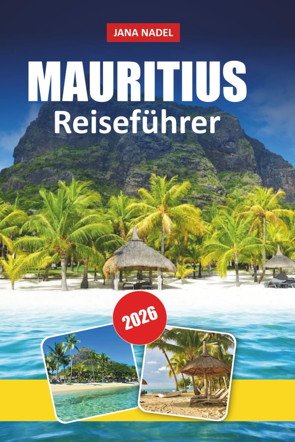 MAURITIUS REISEFÜHRER 2026: Entdecken Sie unberührte Strände, Inselabenteuer, kulturelle Schätze und Expertentipps für eine unvergessliche Flucht.