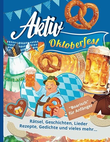 Aktiv in Oktober - Das Oktoberfest: Jahreszeitliche Aktivierungen, Rätsel, Lieder, Gedichte und mehr für die Seniorenbetreuung (Aktiv durch das Jahr ... Spiel, Spaß und Rätsel für das ganze Jahr.)