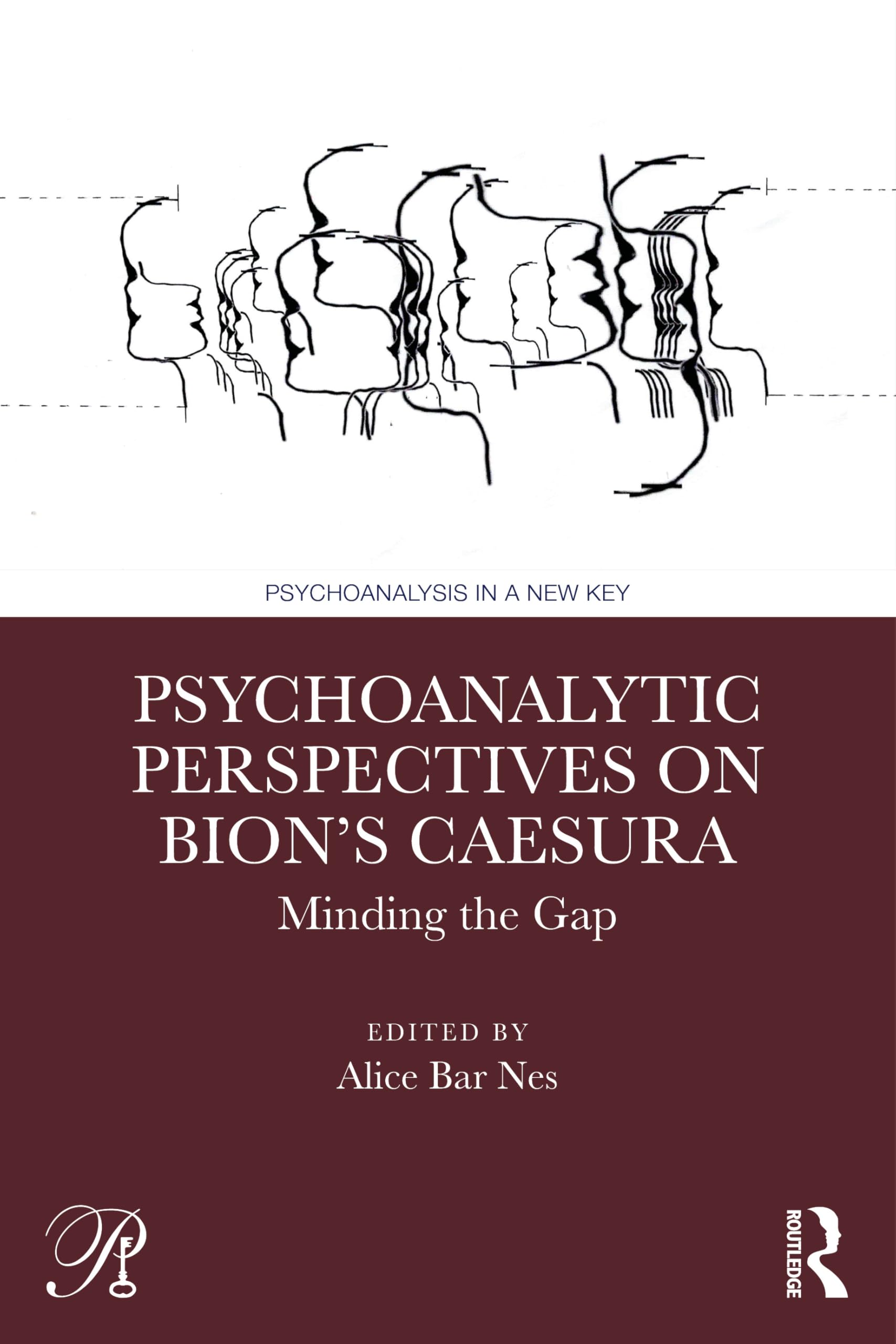 Psychoanalytic Perspectives on Bion's Caesura: Minding the Gap (Psychoanalysis in a New Key Book Series)