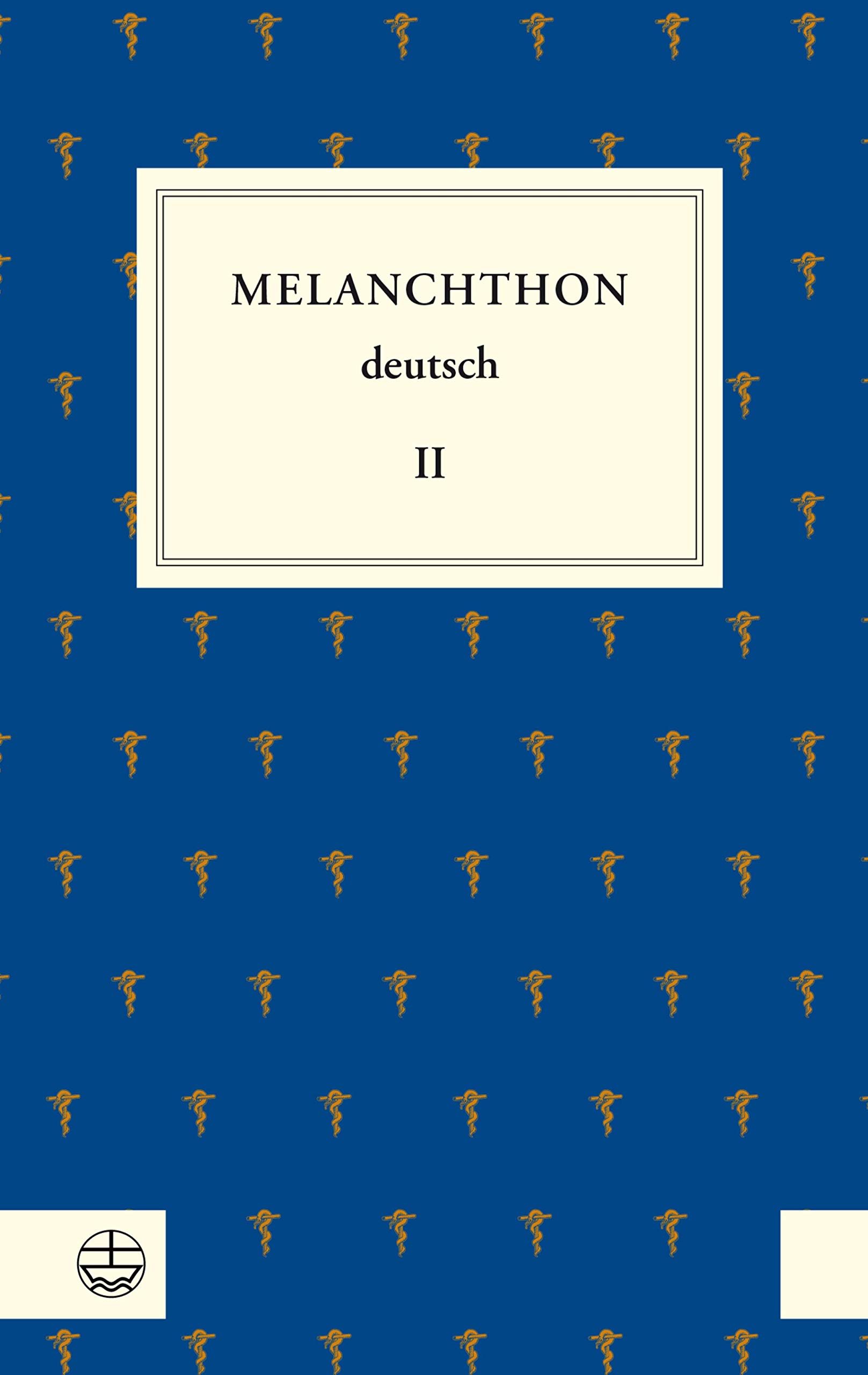 Melanchthon deutsch II: Theologie und Kirchenpolitik